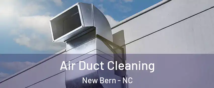  Air Duct Cleaning New Bern - NC