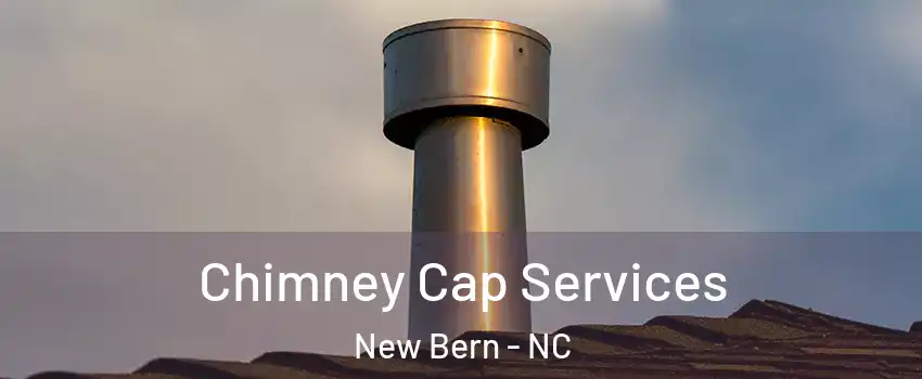  Chimney Cap Services New Bern - NC