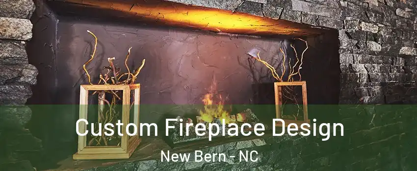  Custom Fireplace Design New Bern - NC