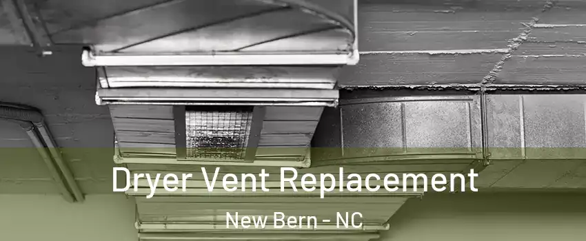  Dryer Vent Replacement New Bern - NC