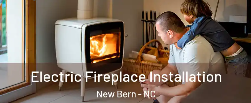  Electric Fireplace Installation New Bern - NC