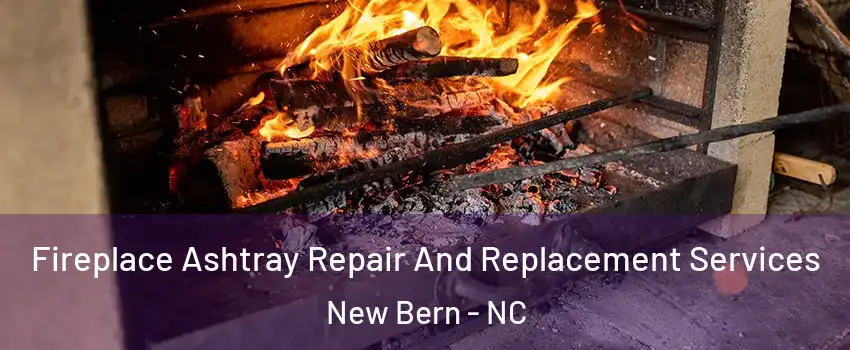  Fireplace Ashtray Repair And Replacement Services New Bern - NC