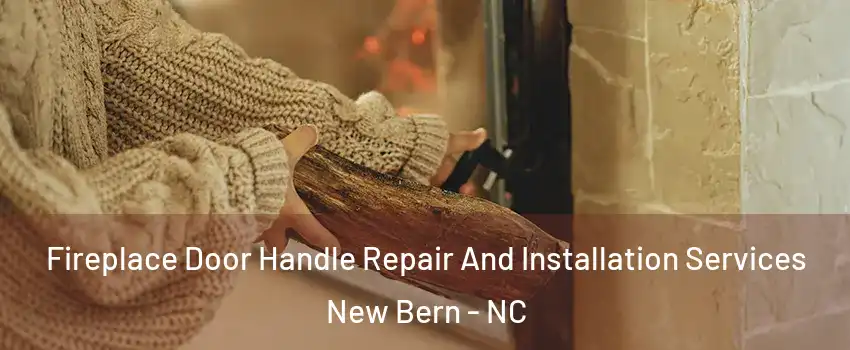  Fireplace Door Handle Repair And Installation Services New Bern - NC