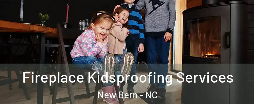  Fireplace Kidsproofing Services New Bern - NC