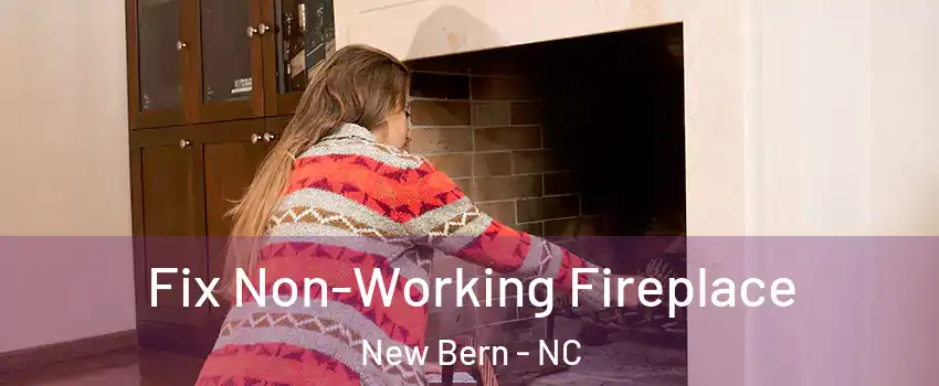  Fix Non-Working Fireplace New Bern - NC