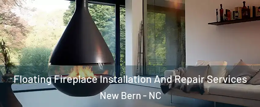  Floating Fireplace Installation And Repair Services New Bern - NC
