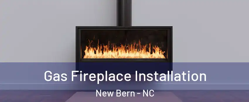  Gas Fireplace Installation New Bern - NC