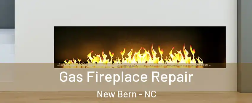  Gas Fireplace Repair New Bern - NC