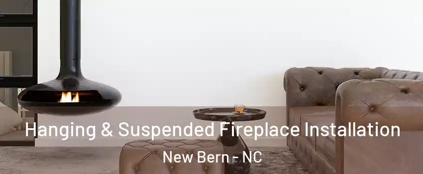  Hanging & Suspended Fireplace Installation New Bern - NC