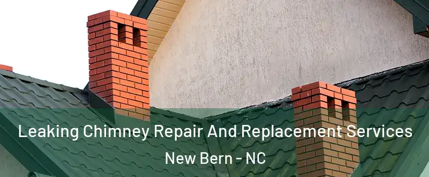  Leaking Chimney Repair And Replacement Services New Bern - NC