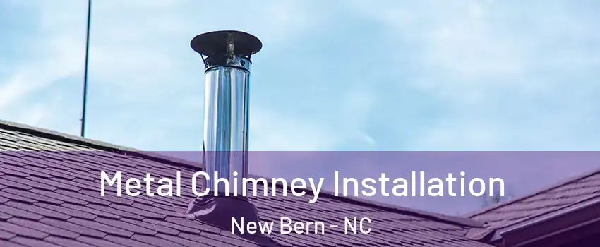  Metal Chimney Installation New Bern - NC