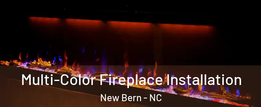  Multi-Color Fireplace Installation New Bern - NC