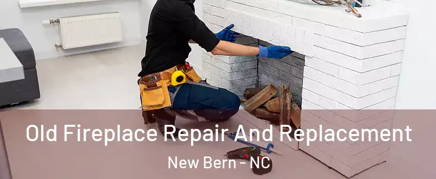  Old Fireplace Repair And Replacement New Bern - NC