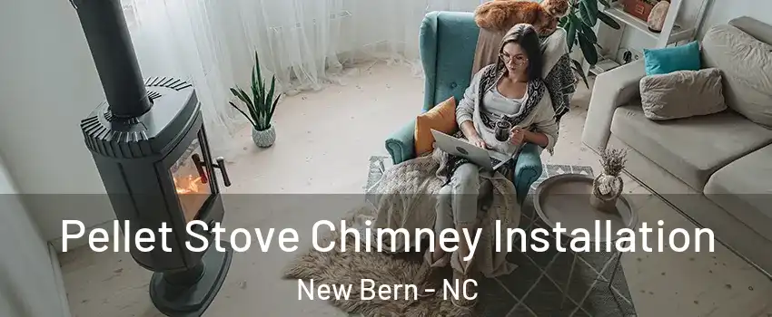  Pellet Stove Chimney Installation New Bern - NC
