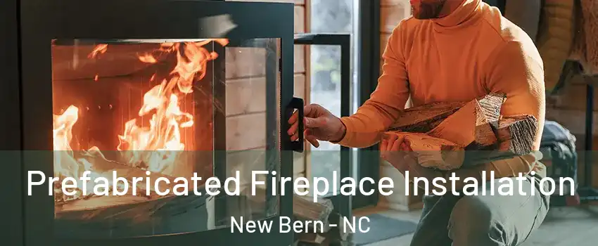  Prefabricated Fireplace Installation New Bern - NC