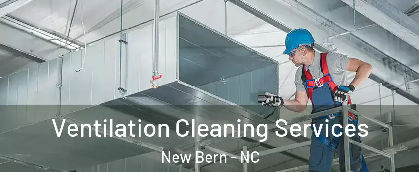  Ventilation Cleaning Services New Bern - NC