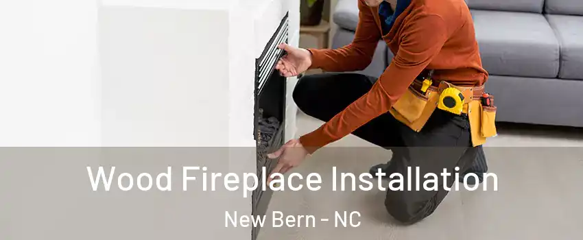  Wood Fireplace Installation New Bern - NC